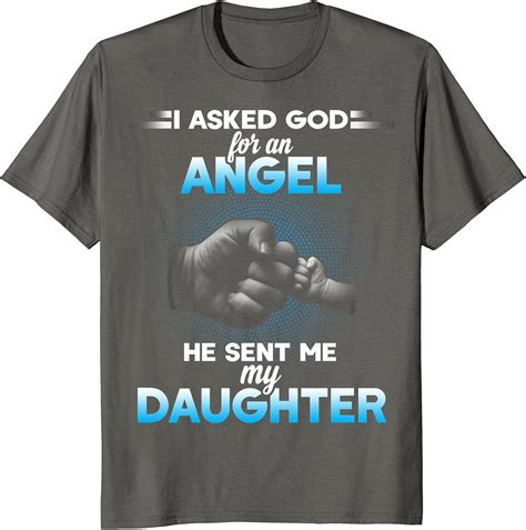 I Asked God For An Angel He Sent Me My Daughter T Shirt