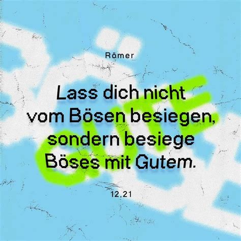 Römer 12 21 Lass dich nicht vom Bösen besiegen sondern besiege das