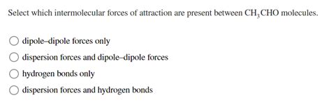 Solved Select Which Intermolecular Forces Of Attraction Are Chegg