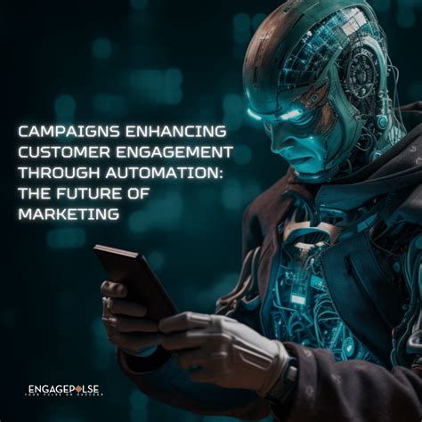 Campaigns Enhancing Customer Engagement Through Automation The Future