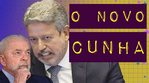 Arthur Lira O Cunha De Lula Youtube