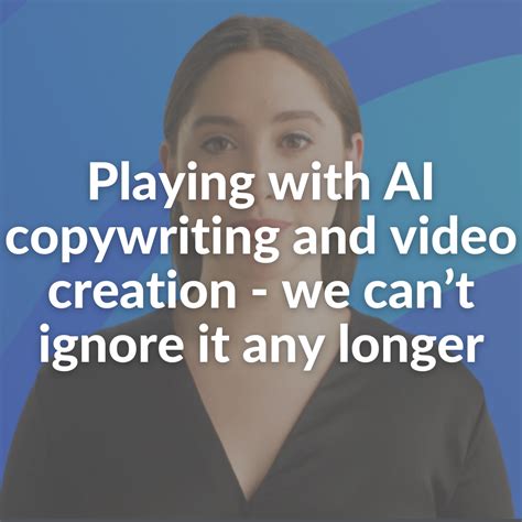 Playing with AI copywriting and video creation - we can’t ignore it any ...