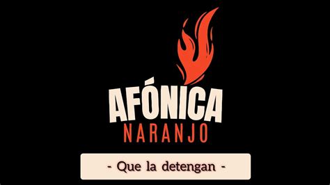 Afónica Naranjo Que la detengan YouTube