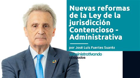 Nuevas Reformas De La Ley Reguladora De La Jurisdicción Contencioso Administrativa Youtube