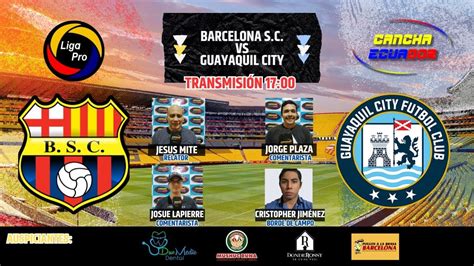 En Vivo Barcelona Sc Vs Guayaquil City Liga Pro Fecha Fase