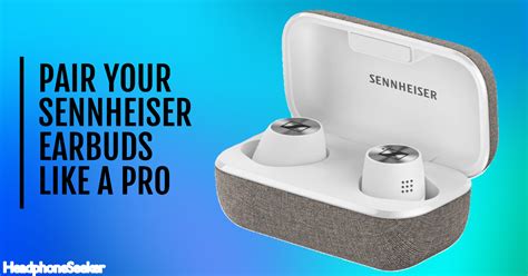 How To Pair Sennheiser Earbuds With Any Device Headphone Seeker