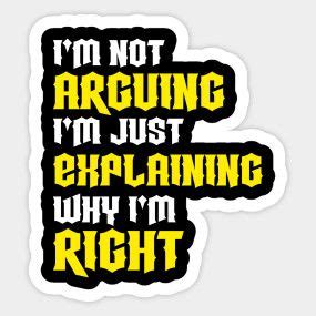 I M Not Arguing I M Just Explaining Why I M Right Sticker