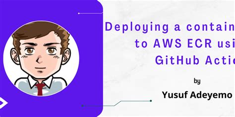 Deploying A Container Image To Aws Ecr Using A Github Action Dev Community