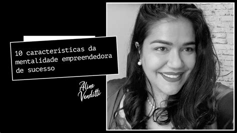 10 Características Da Mentalidade De Uma Empreendedora De Sucesso Youtube