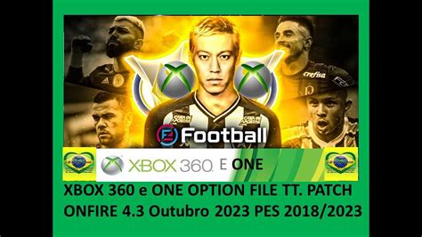 XBOX 360 E ONE OPTION FILE DE OUTUBRO TT PATCH ONFIRE 4 3 2023 PES 2018