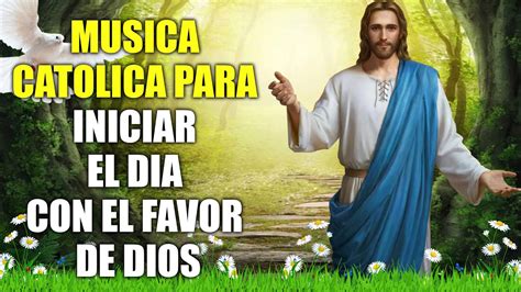 Música Católica Para Iniciar El Dia Con El Favor De Dios l Hermosas