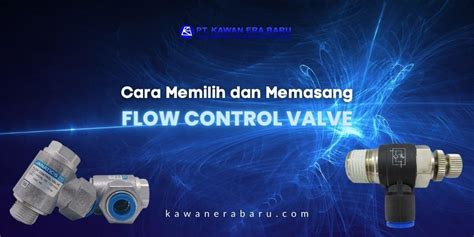 Flow Control Valve Cara Memilih Dan Memasang Dengan Tepat