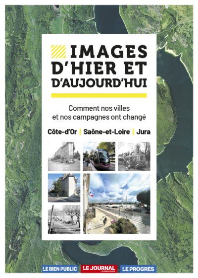 Images d hier et d aujourd hui Côte d Or Saône et Loire Jura