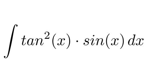 Integral Of Tan 2 X Sin X Trigonometric Identities Substitution