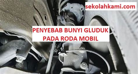 Penyebab Bunyi Gluduk Pada Roda Depan Mobil Homecare