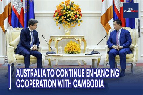 The Khmer Today Australia To Continue Enhancing Cooperation With Cambodia