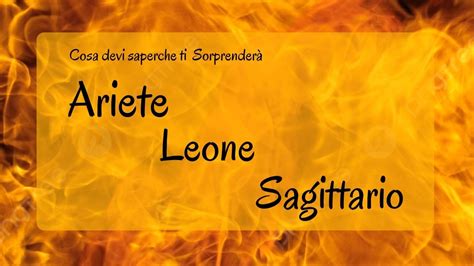 Cosa Devi Sapere Che Ti Sorprender Segni Di Fuoco Ariete Leone