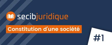 La constitution de société avec SECIB juridique SECIB