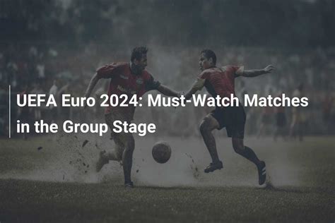 UEFA Euro 2024 Meciurile de neratat în faza grupelor azscore