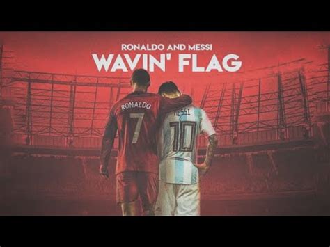 Messi And Ronaldo Wavin Flag YouTube