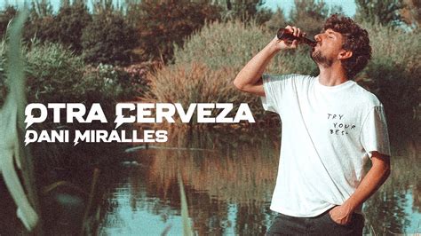 Dani Miralles Otra Cerveza Youtube