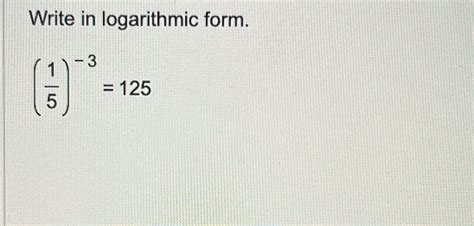 Solved Write In Logarithmic Form15 3125