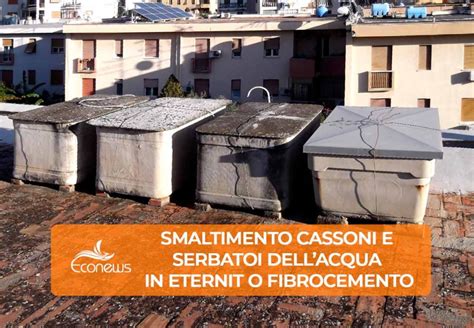 Smaltimento Cassoni E Serbatoi Dellacqua In Eternit O Fibrocemento