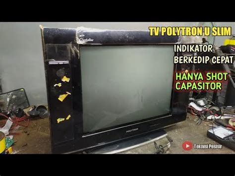 Tv Polytron U Slim Indikator Berkedip Cepat Shot Kapasitor Youtube