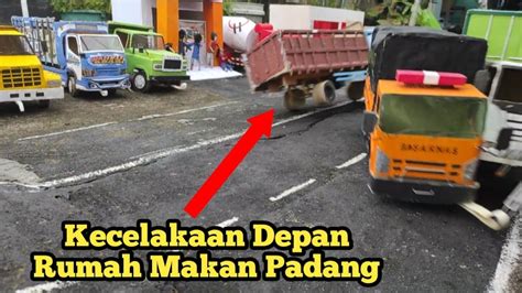 Kecelakaan Truk Di Depan Rumah Makan Padang Versi Miniatur Truk YouTube