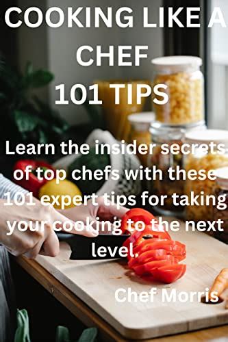 Cooking Like A Chef Tips Learn The Insider Secrets Of Top Chefs