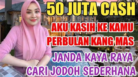 Juta Cash Aku Kasih Ke Kamu Perbulan Mas Janda Kaya Rqya Cari Jodoh