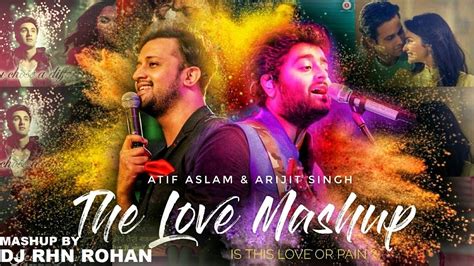 FEEL THE LOVE MASHUP DJ RHN ROHAN 2018 ATIF ASLAM ARJIT SINGH