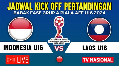 LIVE TV NASIONAL JADWAL TIMNAS INDONESIA U16 VS LAOS BABAK FASE