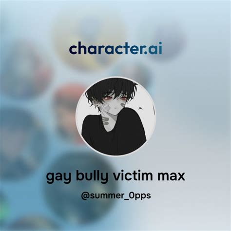 Chat With Gay Bully Victim Max Character Ai Ai Chat Reimaginedyour Words Your World