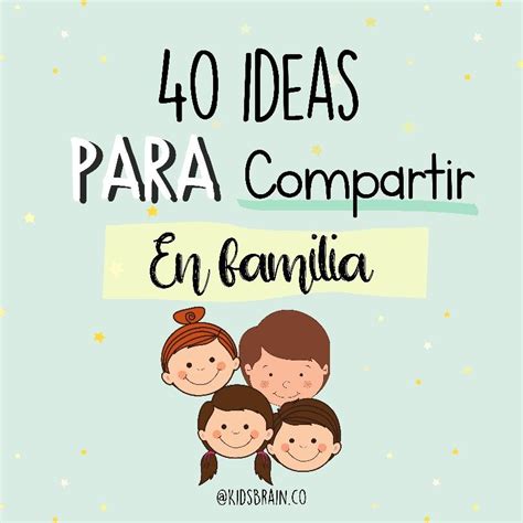 40 Ideas Para Compartir En Familia Actividades Familiares Ser Padre