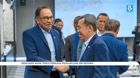 Kerajaan Akan Terus Perkasa Pengurusan Air Negara Youtube