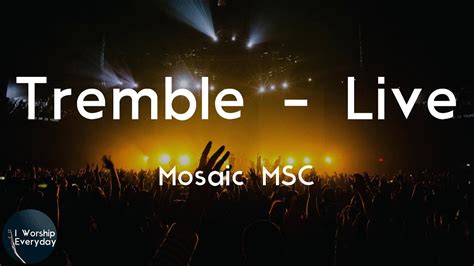 Mosaic MSC Tremble Live Lyric Video Jesus Jesus You Make The