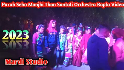 Purub Seho Manjhi Than Santali Orchestra Bapla Dance Video