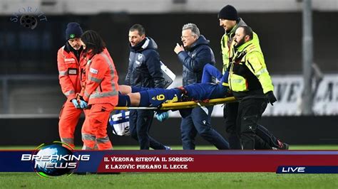 Il Verona Ritrova Il Sorriso E Lazovic Piegano Il Lecce Youtube