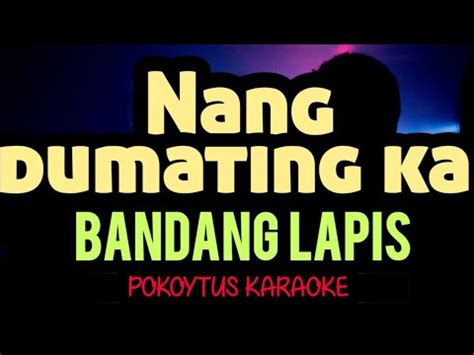 Nang Dumating Ka Bandang Lapis Karaoke Lyrics Minusone