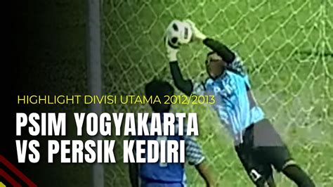 PSIM Yogyakarta VS Persik Kediri Highlight Divisi Utama 2012 2013