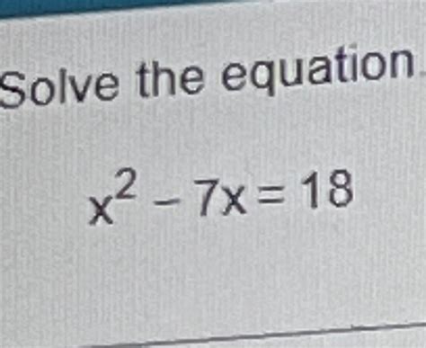 Solved Solve The Equationx2 7x18