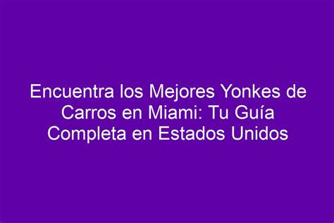 Encuentra Los Mejores Yonkes De Carros En Miami Tu Gu A Completa En