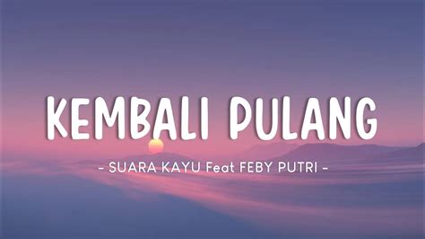 Suara Kayu Feat Feby Putri Kembali Pulang Lyrics Youtube