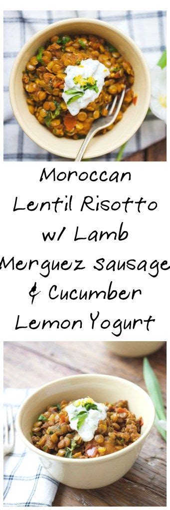 Moroccan Lentil Risotto With Lamb Merguez Sausage And Cucumber Lemon Yogurt My Kitchen Love