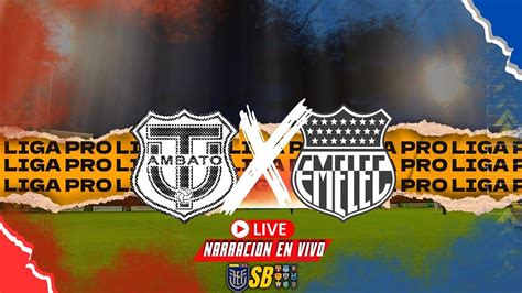 Narracion En Vivo Tecnico Universitario Vs Emelec