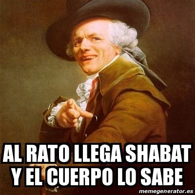 Meme Joseph Ducreux Al Rato Llega Shabat Y El Cuerpo Lo Sabe 30789789