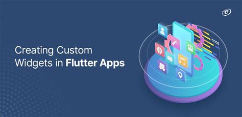 Guide To Creating Top Notch Custom Widgets For Flutter Apps