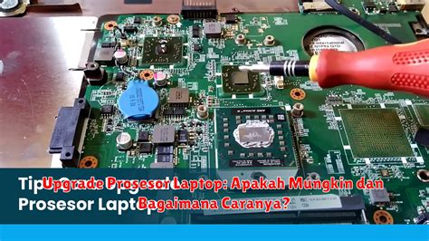 Upgrade Prosesor Laptop Apakah Mungkin Dan Bagaimana Caranya