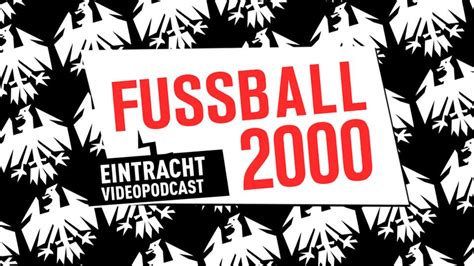 Fussball 2000 Eintracht Frankfurt Videopodcast Hessenschaude